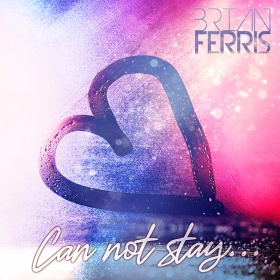 BRIAN FERRIS - CAN NOT STAY